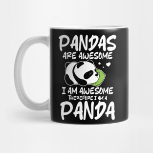 Pandas Are Awesome I Am Awesome Therefore I Am A Panda Mug